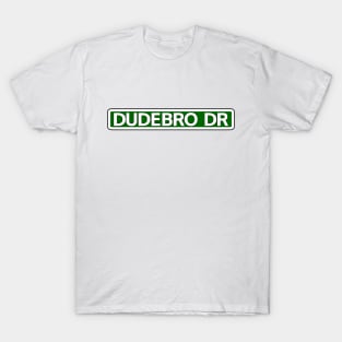Dudebro Dr Street Sign T-Shirt